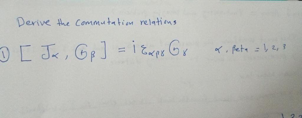  Derive the commutation relations [J,G]=i Derive the commutation relations [J,G]=i