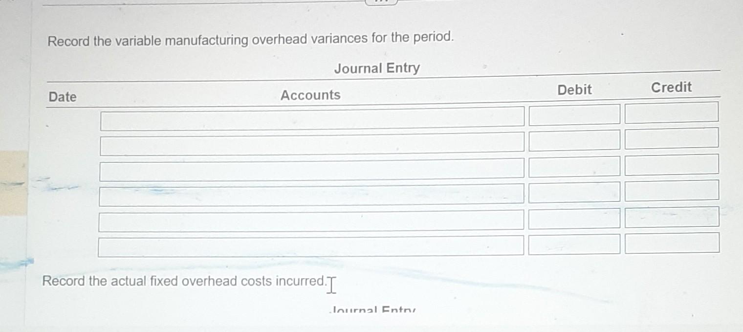 calculating the following amounts for the variable overhead. Requirements 1. Prepare an