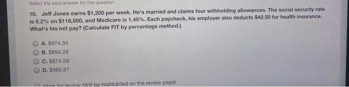  Select the best answer for the question 10. Jeff Jones earns
