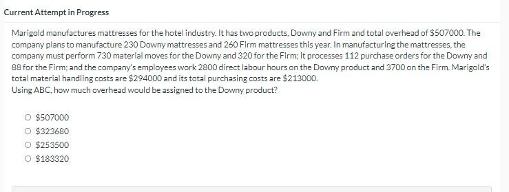 PLEASE ANSWER ASAP Current Attempt in Progress Marigold manufactures mattresses for