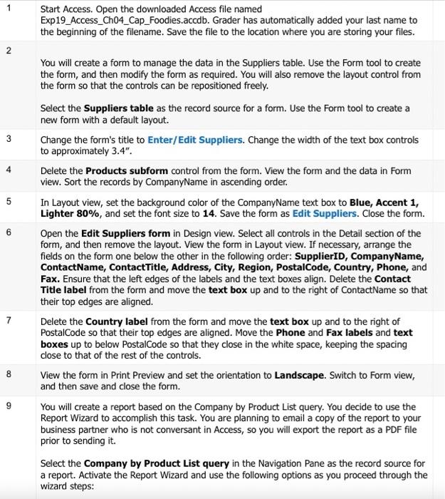 help please Start Access. Open the downloaded Access file named Exp19_Access_Ch04_Cap_Foodies.accdb. Grader