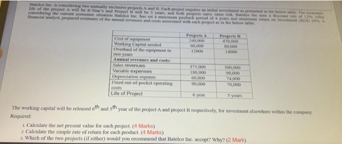 Quickly pleease ! Batelco Inc. is considering two mutually exclusive projects A