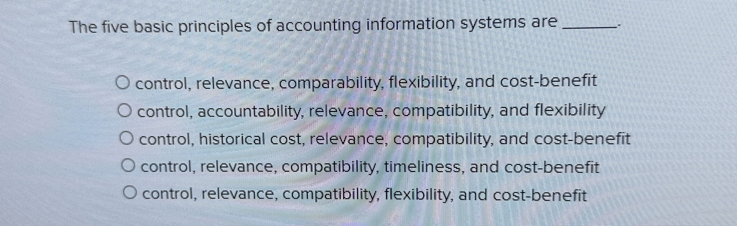  The five basic principles of accounting information systems are control, relevance,