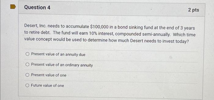 please answer both will upvote Desert, Inc. needs to accumulate $100,000 in