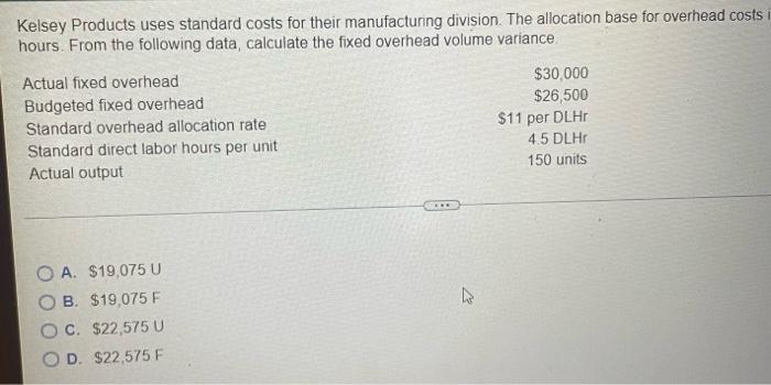  make sure you find the FIXED OVERHEAD VOLUME VARIANCE Kelsey Products