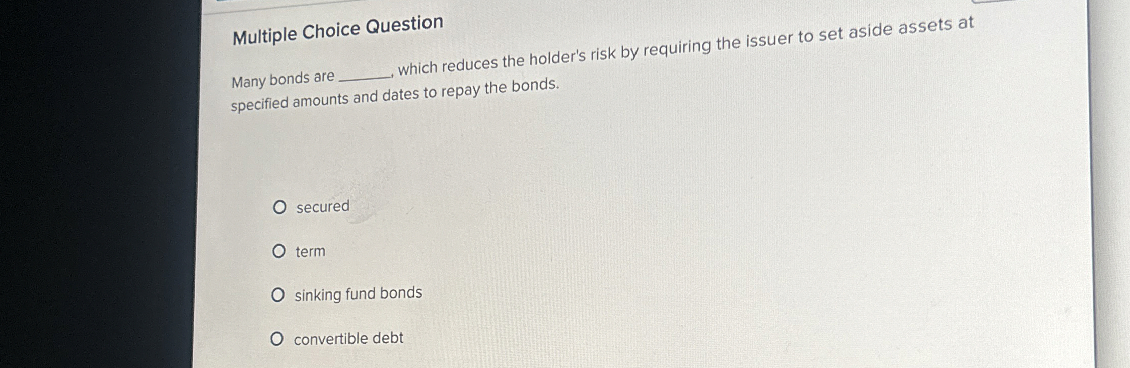  Multiple Choice Question Many bonds are which reduces the holder's risk