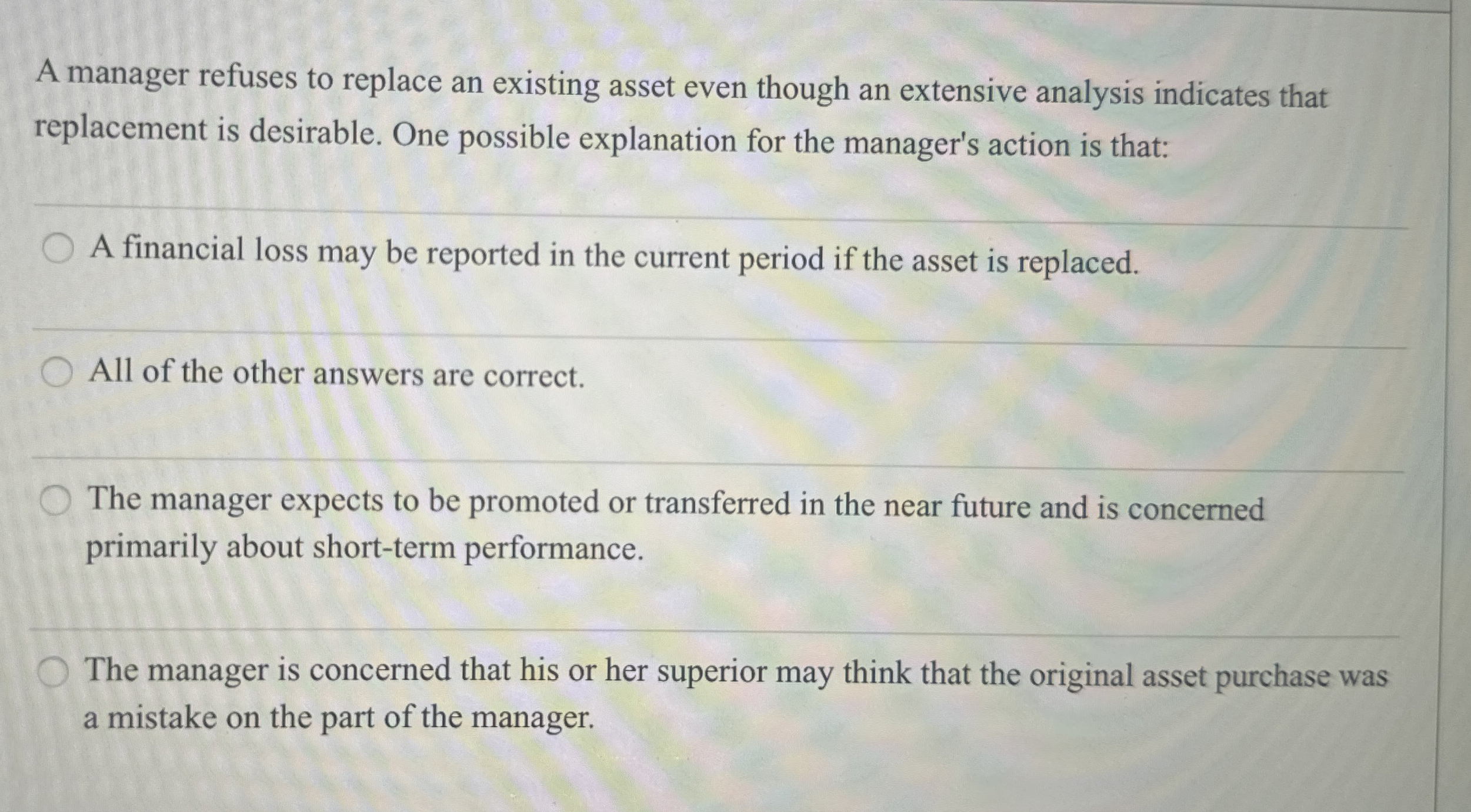  A manager refuses to replace an existing asset even though an