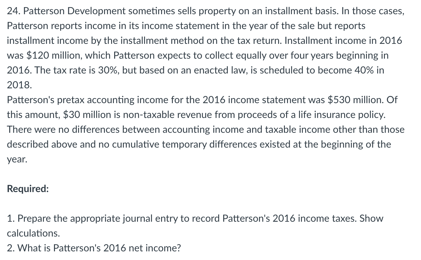 Patterson Development sometimes sells property on an installment basis. In those cases,