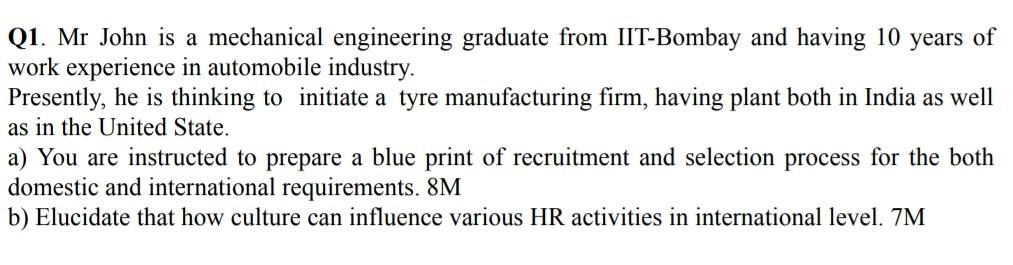 needed answer plzzzzzzzzz Q1. Mr John is a mechanical engineering graduate
