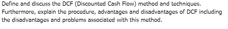 Define and discuss the DCF (Discounted Cash Flow) method and techniques.