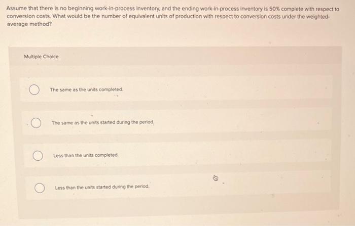 help Assume that there is no beginning work-in-process inventory, and the ending