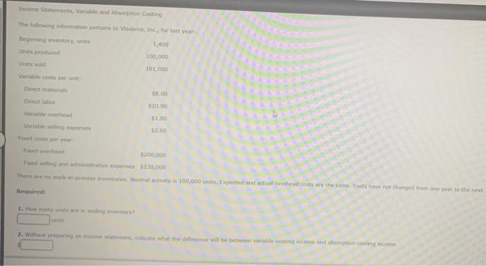 answer with explanation please Income Statements, Variable and Absorption Costing The following