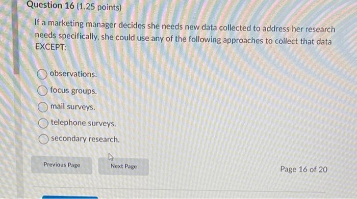 please help Question 16 (1.25 points) If a marketing manager decides she