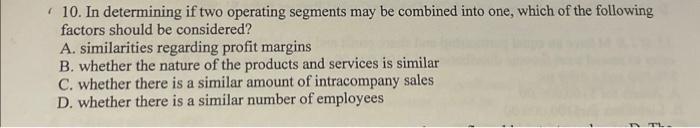  10. In determining if two operating segments may be combined into