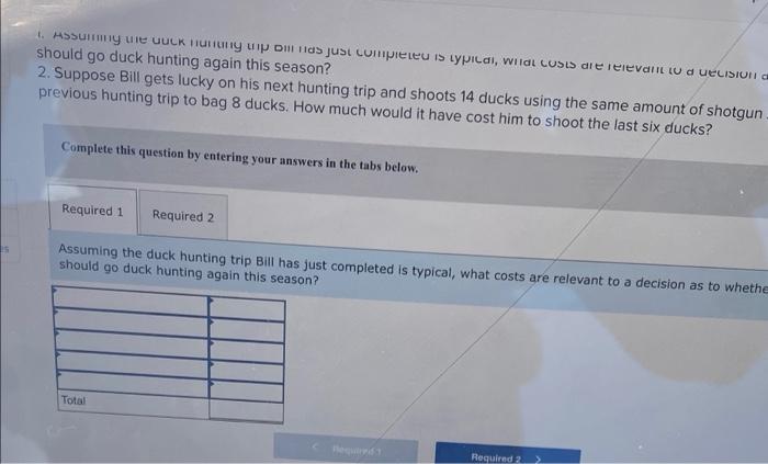 Relevant Costs [LO13-1] Bill has just returned from a duck hunting trip.