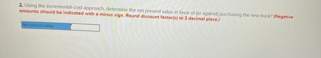 favor of (or against) purchasing the new truck? (Negotive amounts should be