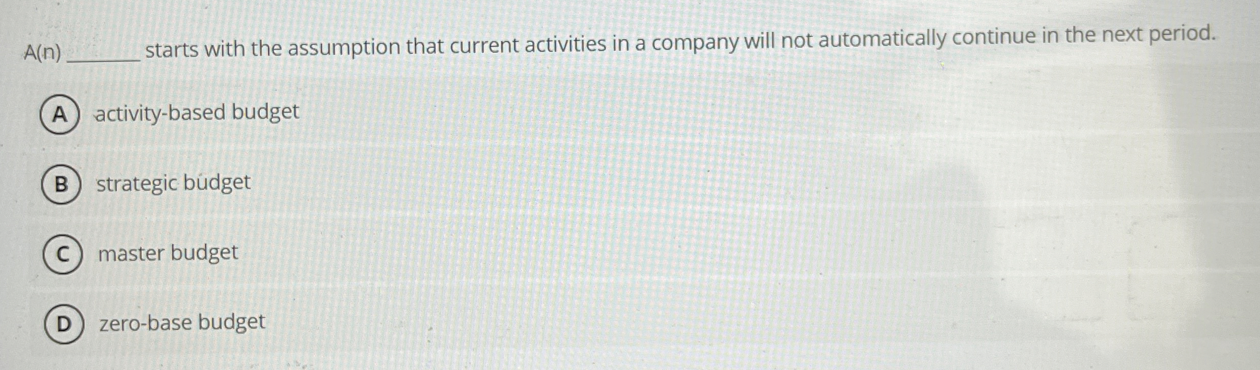  A(n) starts with the assumption that current activities in a company