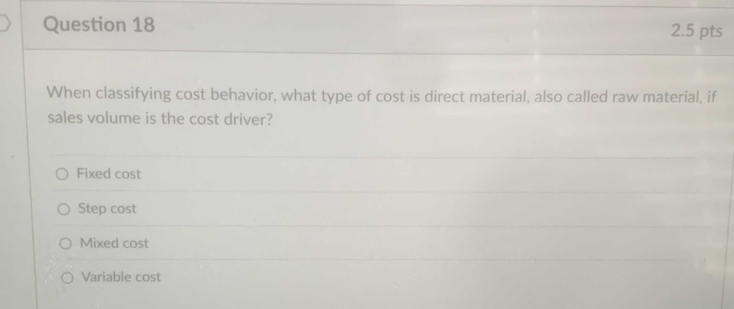  When classifying cost behavior, what type of cost is direct material,