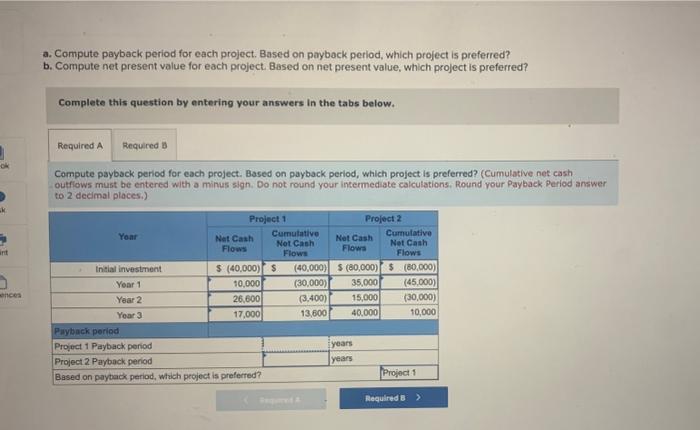 Please Help Asap! a. Compute payback period for each project. Based on