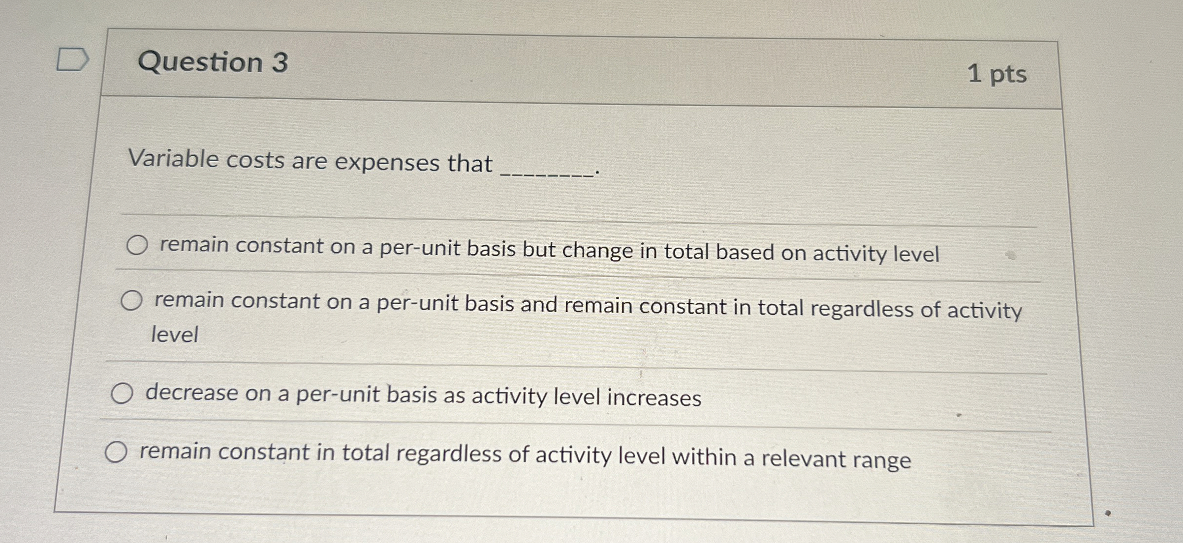  Question 3 Variable costs are expenses that remain constant on a