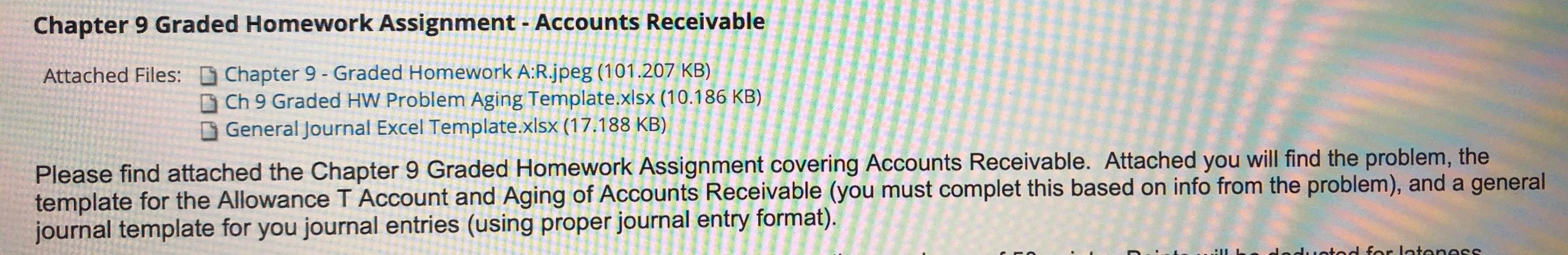 please help Chapter 9 Graded Homework Assignment - Accounts Receivable Attached Files: