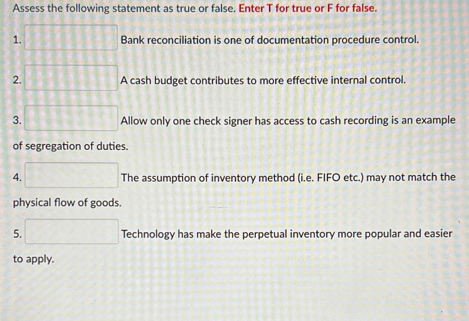  Assess the following statement as true or false. Enter T for