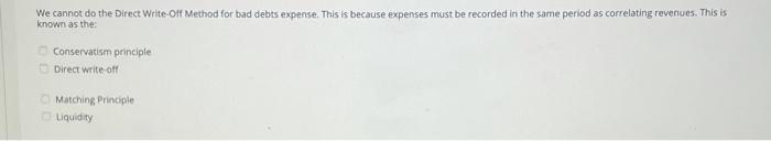  We cannot do the Direct Write-Off Method for bad debts expense.
