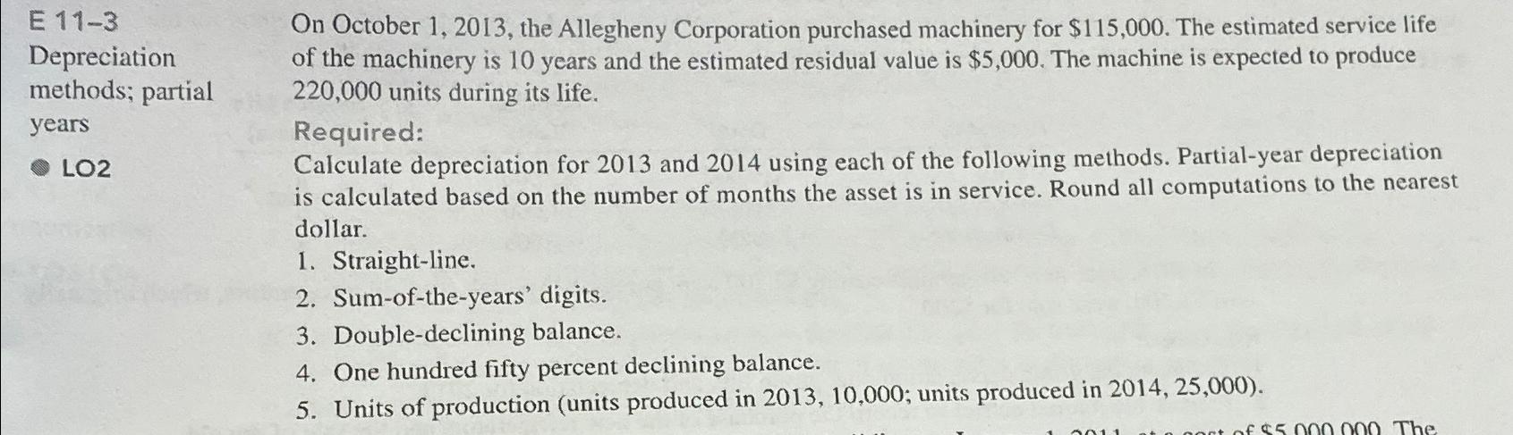  E 11-3 Depreciation methods; partial years LO2 On October 1,2013, the