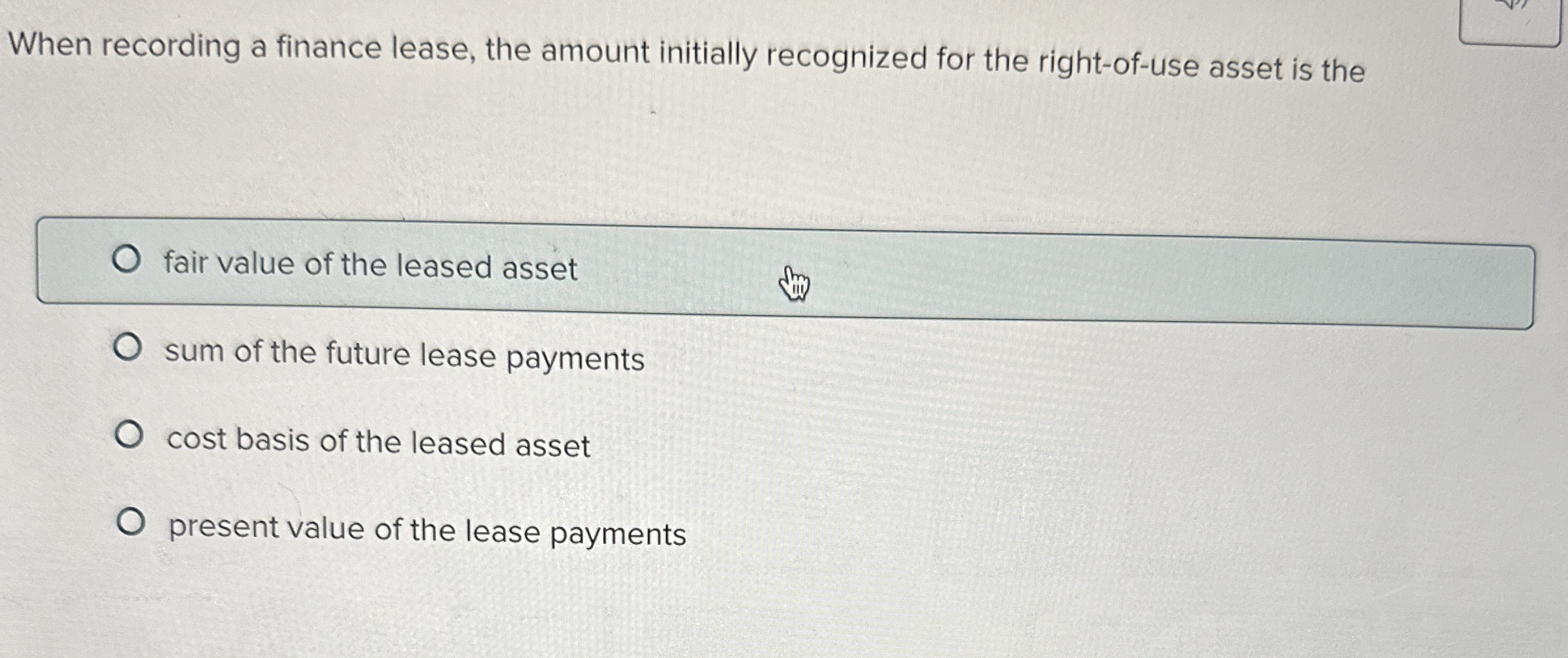  When recording a finance lease, the amount initially recognized for the