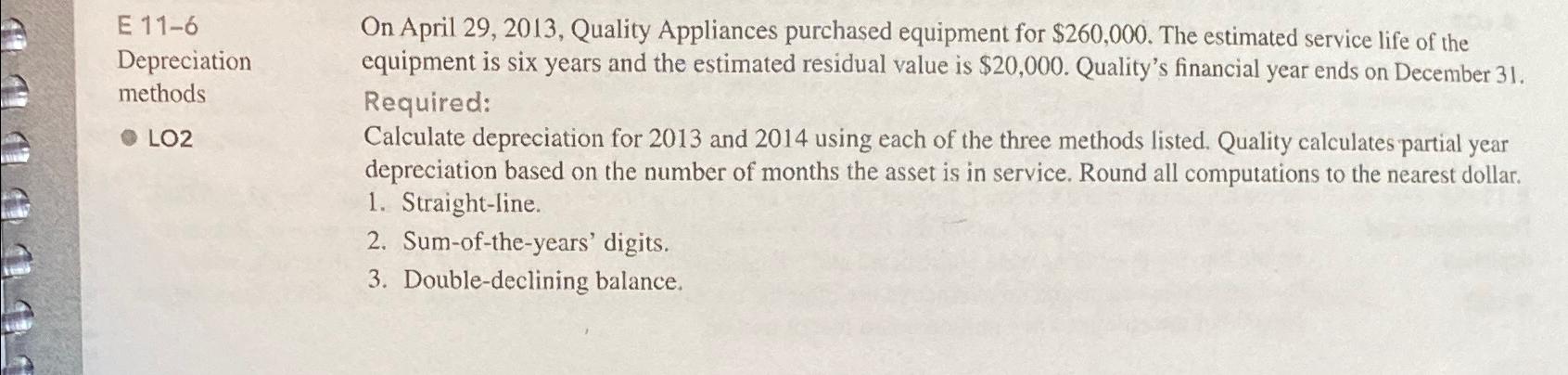  E 11-6 Depreciation methods LO2 On April 29,2013, Quality Appliances purchased