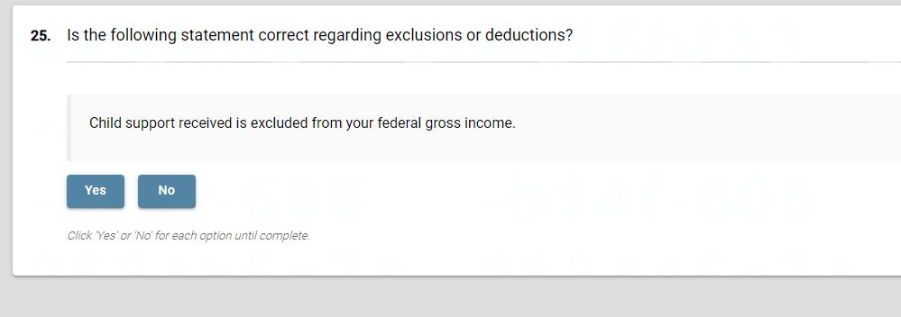  Is the following statement correct regarding exclusions or deductions? Child support