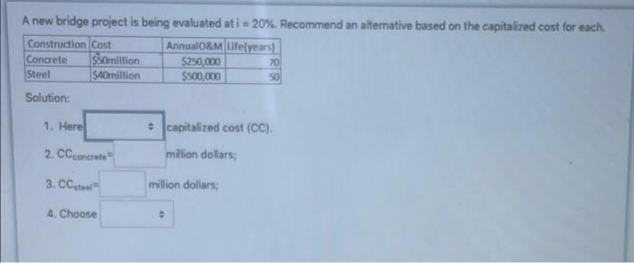 new bridge project is being evaluated at i = 20% Recommend an