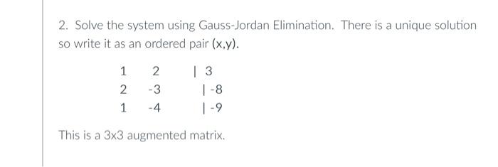 solution, or infinitely many solutions. 00001000010012003400 2. Solve the system using Gauss-Jordan