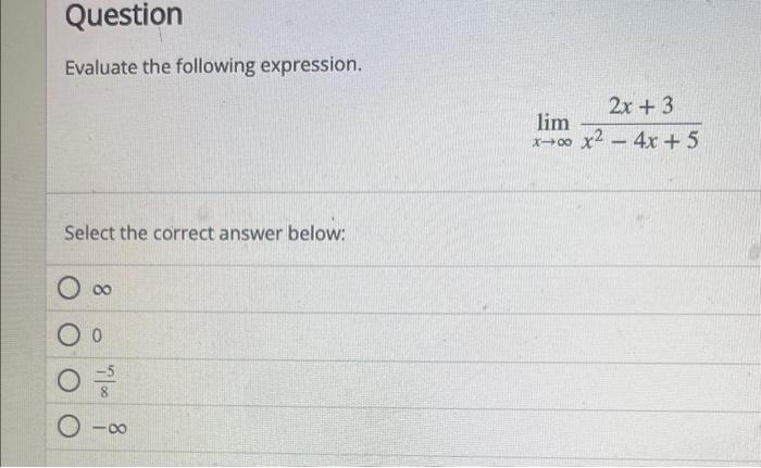  Evaluate the following expression. limxx24x+52x+3 Select the correct answer below: 0