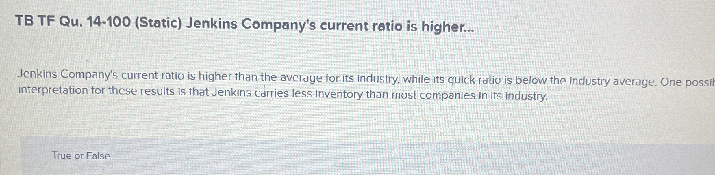  TB TF Qu.14-100(Static) Jenkins Company's current ratio is higher... Jenkins Company's