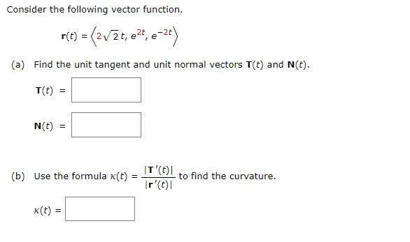 Consider the following vector function. r(t)=22t,e2t,e2t (a) Find the unit tangent