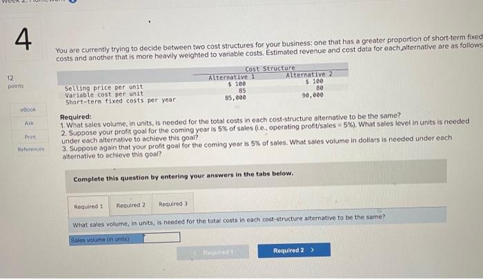  You are currently trying to decide between two cost structures for