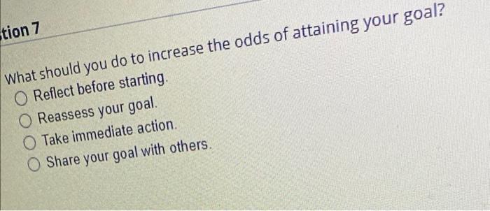 help tion 7 What should you do to increase the odds of