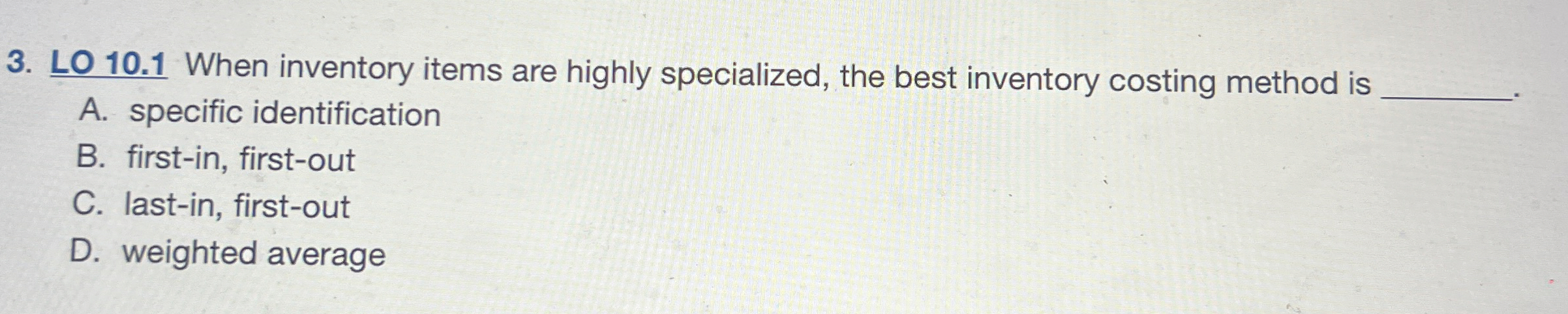  LO 10.1 When inventory items are highly specialized, the best inventory