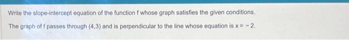  Write the slope-intercept equation of the function f whose graph satisfies