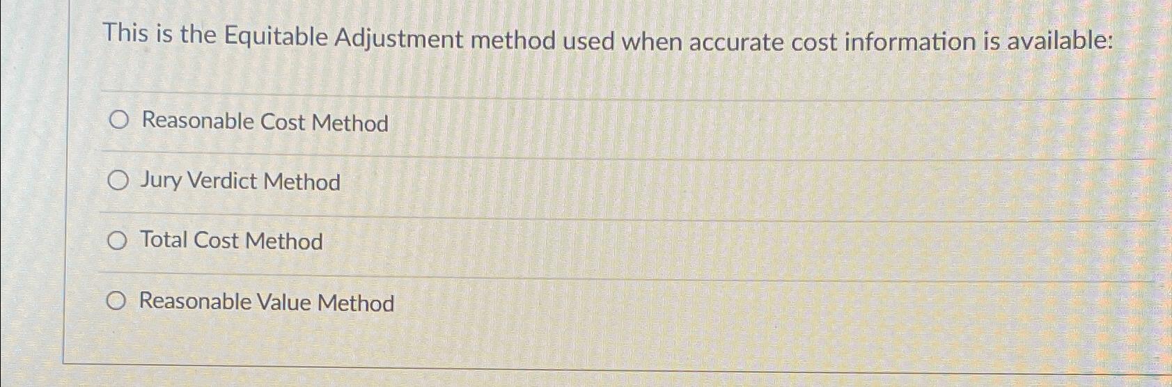  This is the Equitable Adjustment method used when accurate cost information