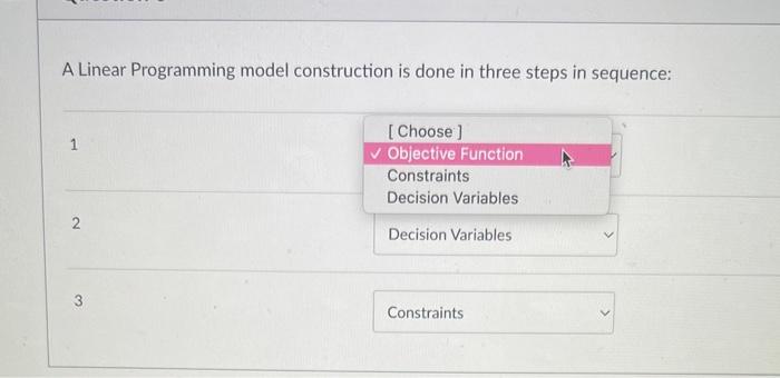 A Linear Programming model construction is done in three steps in sequence: