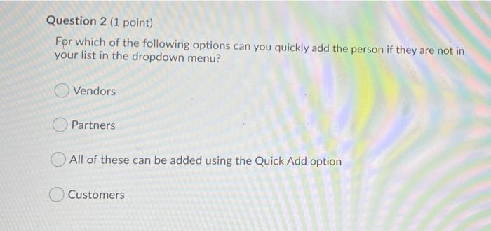 please solve all asap Question 2 (1 point) For which of the