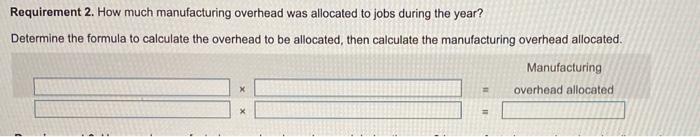 much manufacturing overhead was allocated to jobs during the year? 3. How