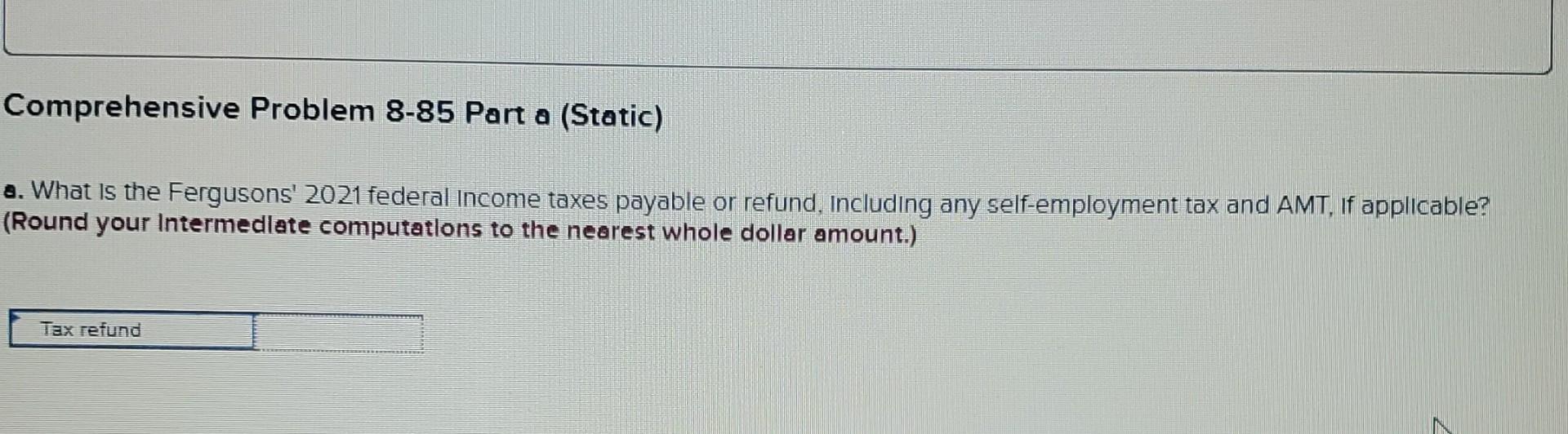  Help Please Comprehensive Problem 8-85 Part a (Static) a. What is