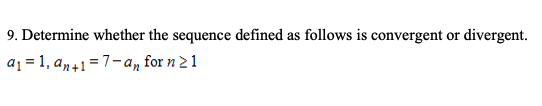 9. Determine whether the sequence defined as follows is convergent or