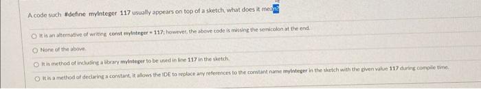  arduino questions A code such #define myinteger 117 usually appears on