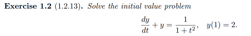 Exercise 1.2(1.2.13). Solve the initial value problem dtdy+y=1+t21,y(1)=2