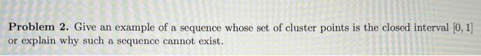  Problem 2. Give an example of a sequence whose set of