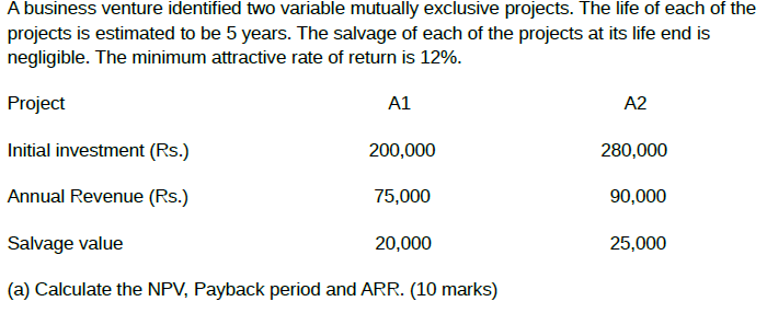  A business venture identified two variable mutually exclusive projects. The life